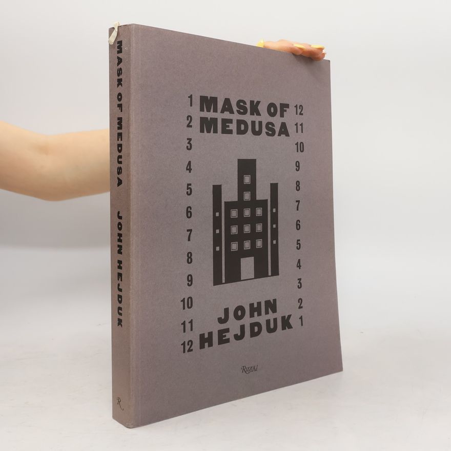 Kim Shkapich John Hejduk. Mask of Medusa Works 1947-1983