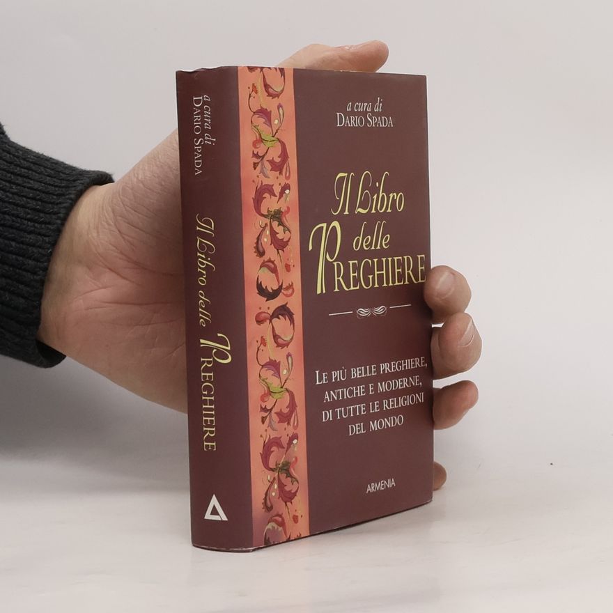 Dario Spada Il libro delle preghiere. Le più belle preghiere, antiche e moderne, di tutte le religioni del mondo