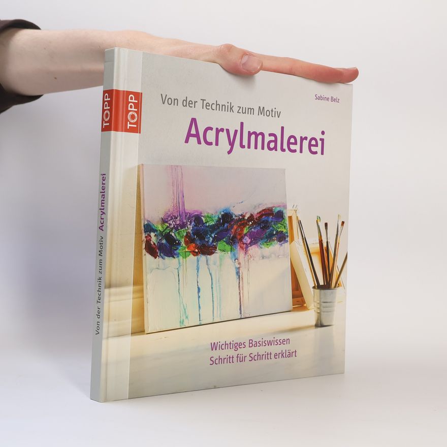Sabine Belz Von der Technik zum Motiv: Acrylmalerei