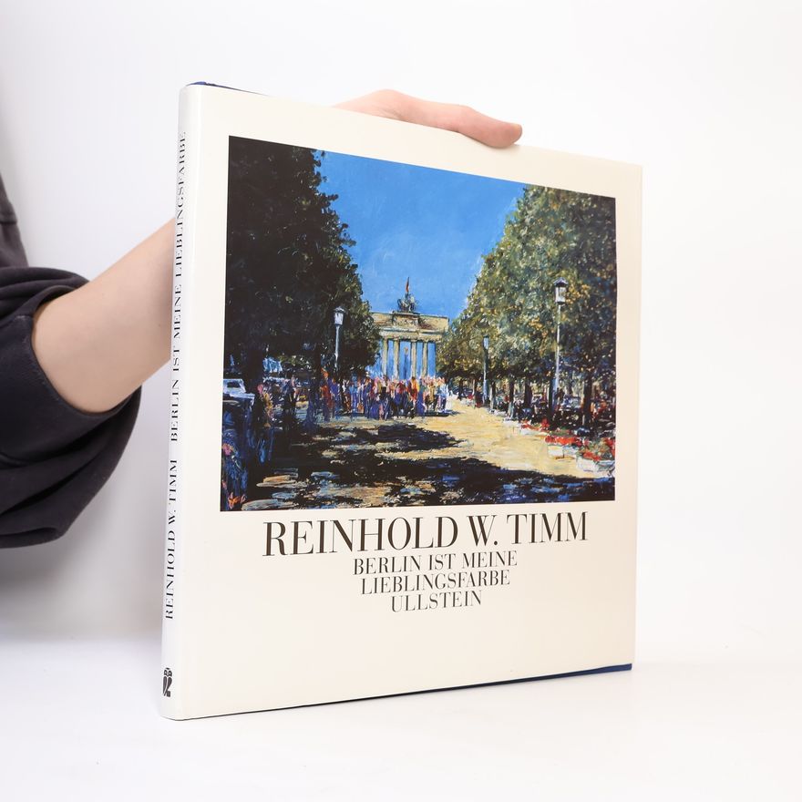 Reinhold W. Timm Berlin ist meine Lieblingsfarbe