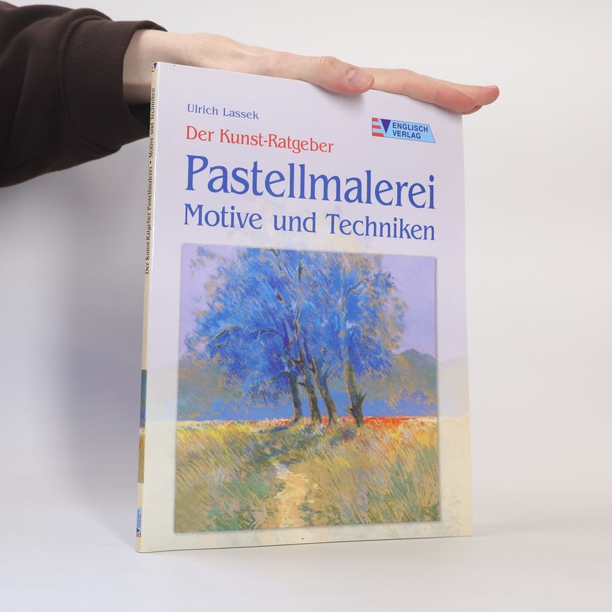 Ulrich Lassek Der Kunst-Ratgeber. Pastellmalerei. Motive und Techniken