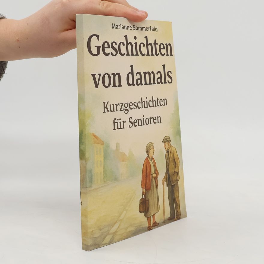 Marianne Sommerfeld Geschichten von damals - Kurzgeschichten für Senioren: Große Schrift und leicht verständlich