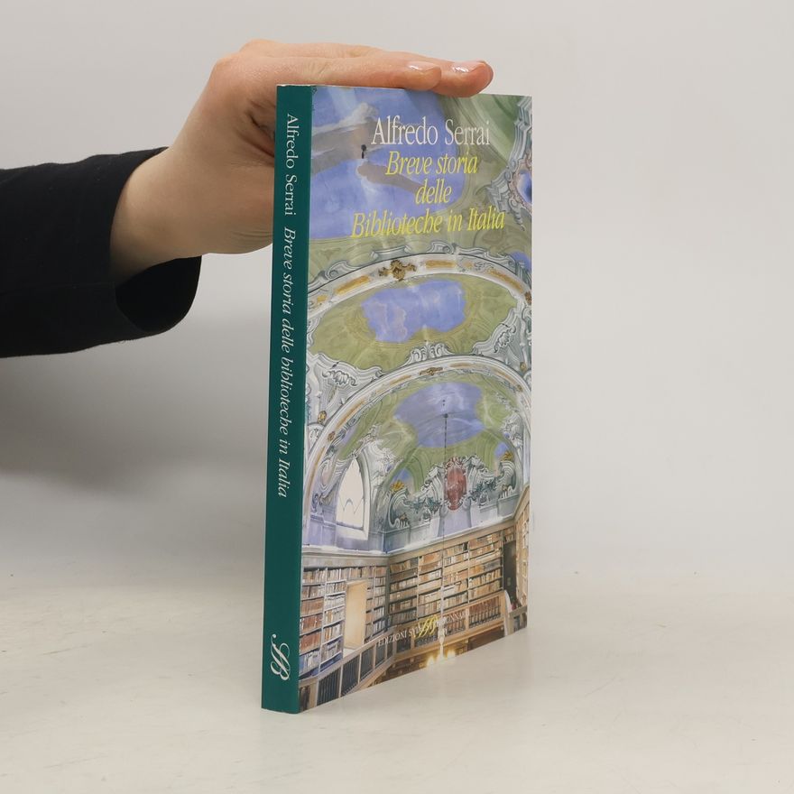 Alfredo Serrai Il sapere del libro: Breve storia delle biblioteche in Italia