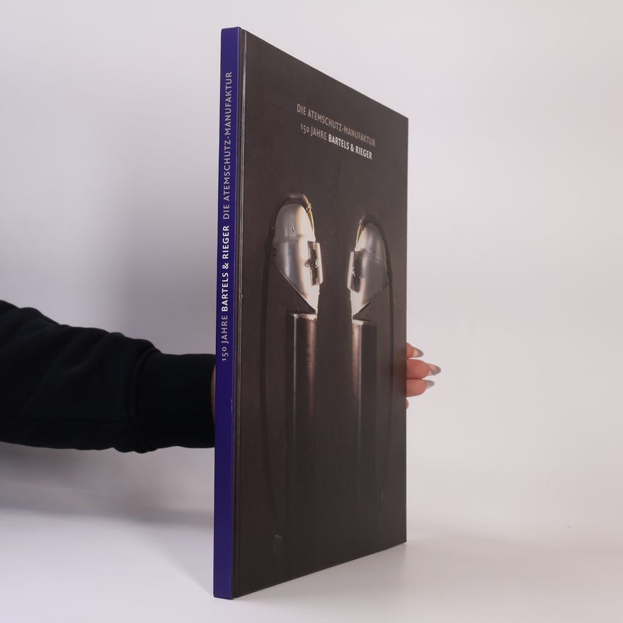 Collectif d'auteurs Die Atemschutz-Manufaktur. 150 Jahre Bartels & Rieger