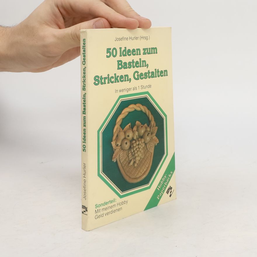 Josefine Hurler 50 Ideen zum Basteln, Stricken, Gestalten in weniger als einer Stunde