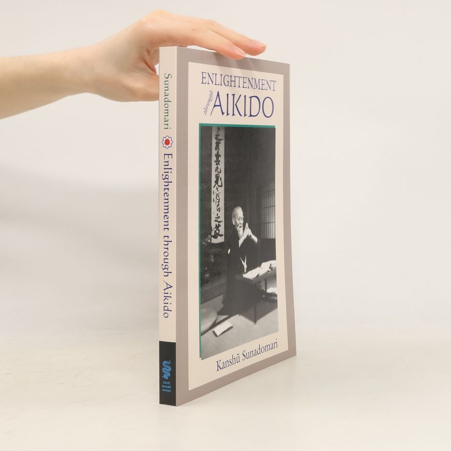 Kanshu Sunadomari Enlightenment Through Aikido