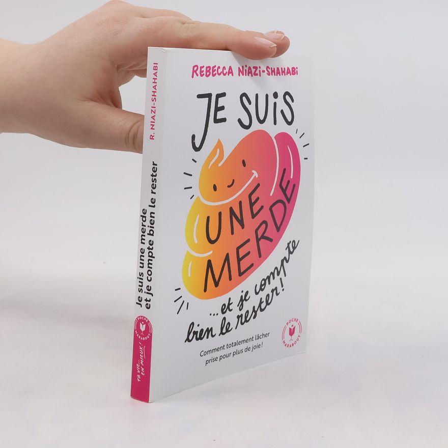 Rebecca Niazi-Shahabi Je suis une merde et je compte bien le rester!