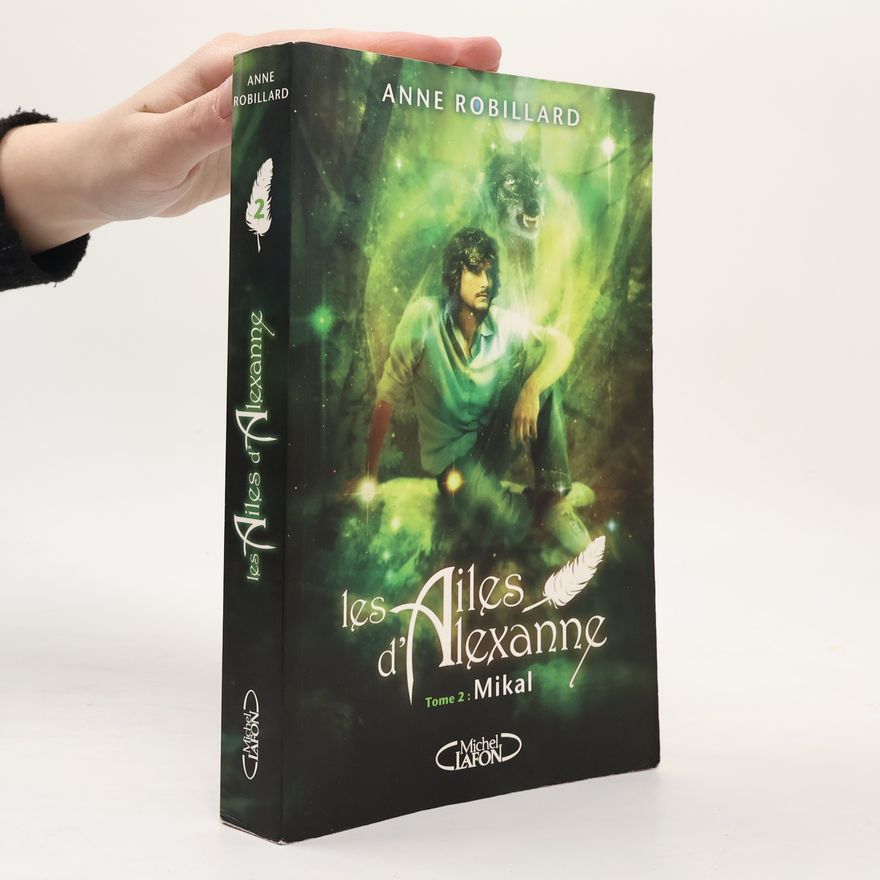 Anne Robillard Les Ailes d'Alexanne - 2: Mikal