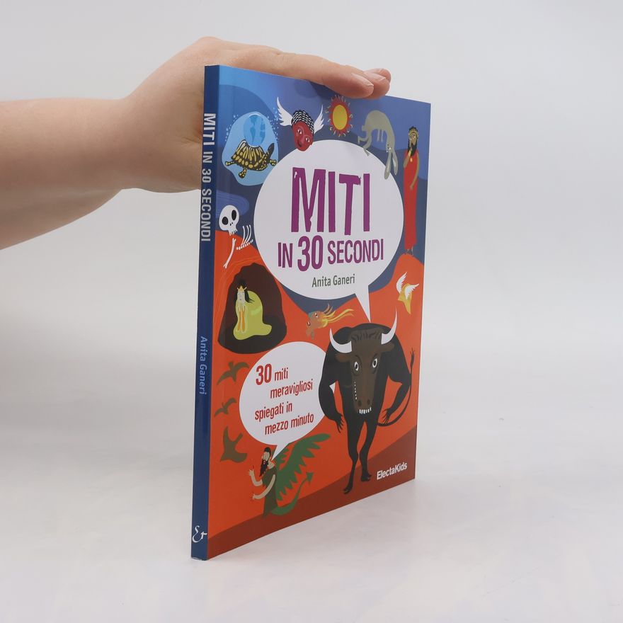 Anita Ganeri Electa Kids: Miti in 30 secondi
