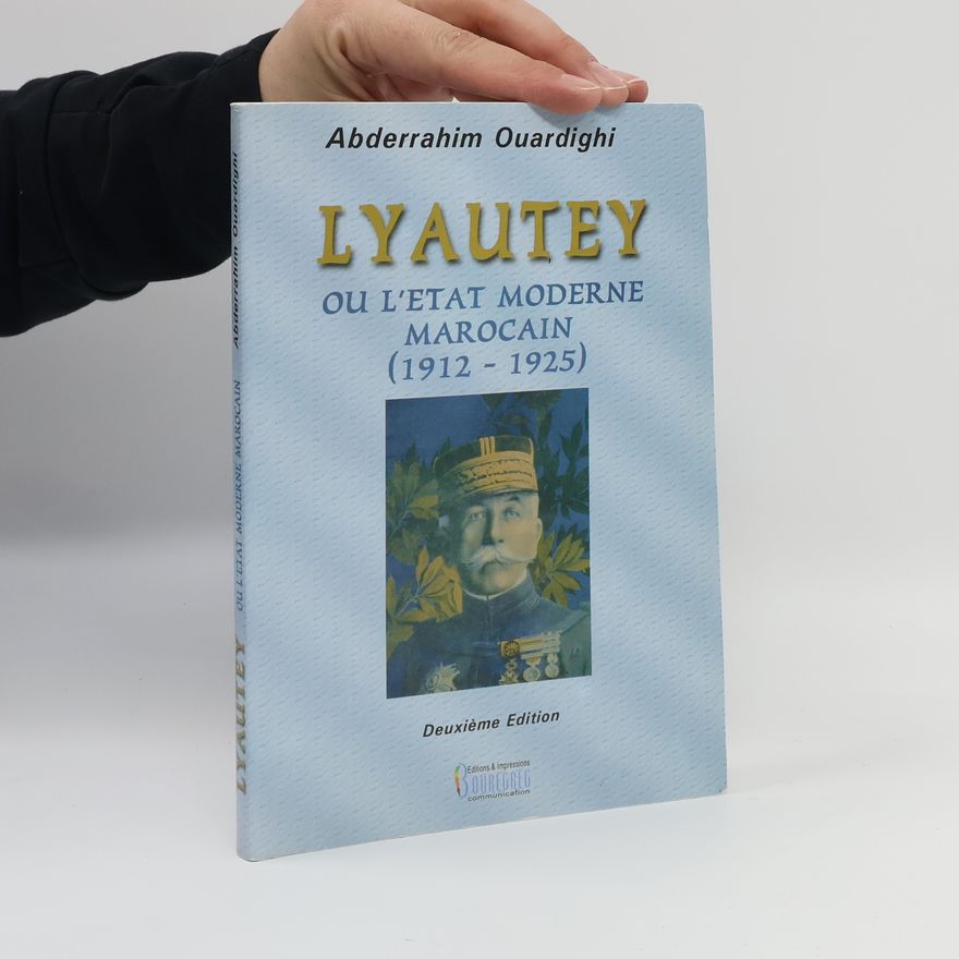 Abderrahim Ouardighi Lyautey ou l'État moderne marocain (1912-1925) - Deuxième édition