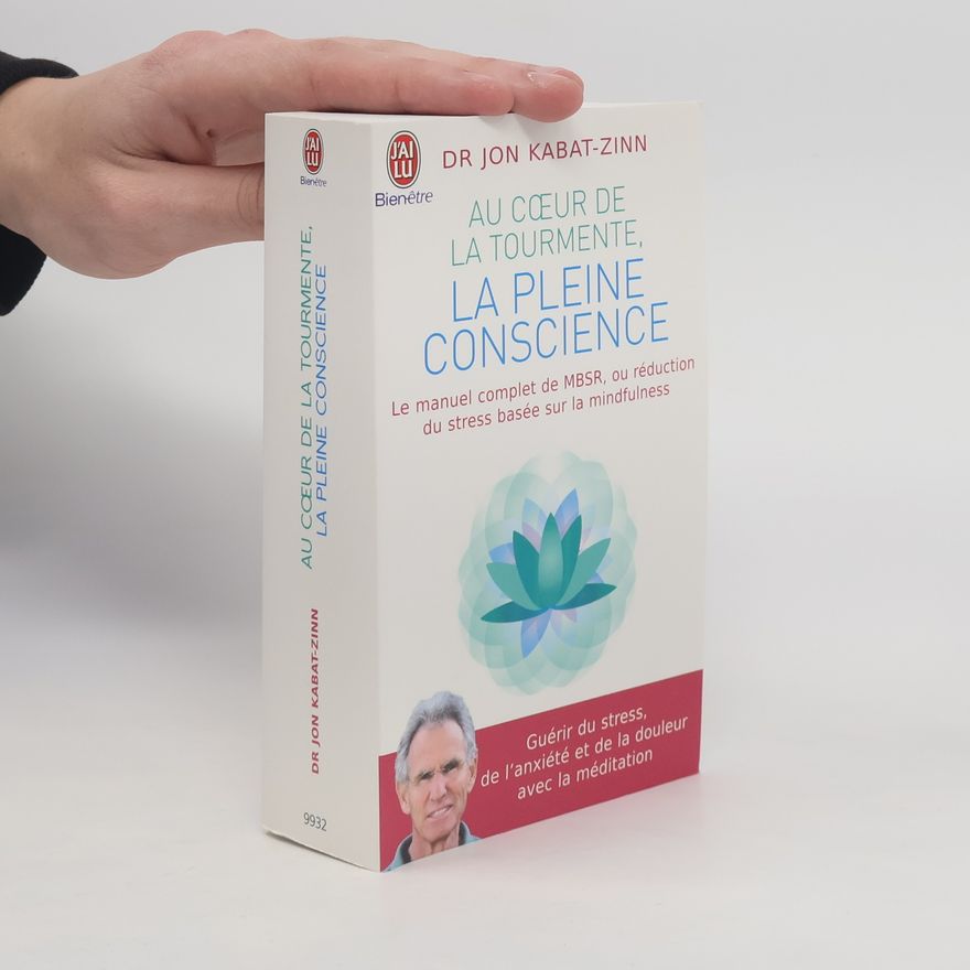 Jon Kabat-Zinn Au coeur de la tourmente, la pleine conscience