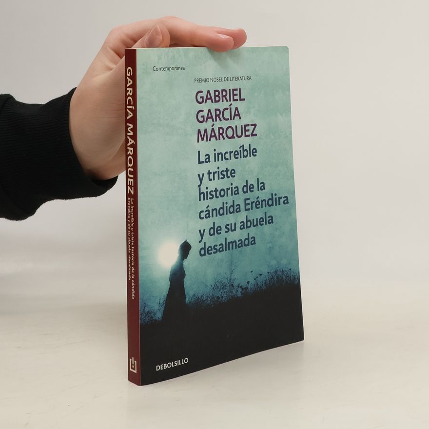 Gabriel García Márquez La increíble y triste historia de la cándida Eréndira y de su abuela desalmada