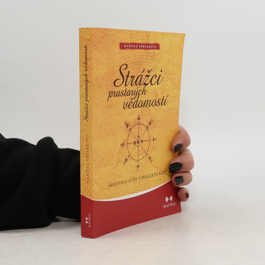 Marielu Lörler Strážci prastarých vědomostí: šamanská léčba v magickém kole