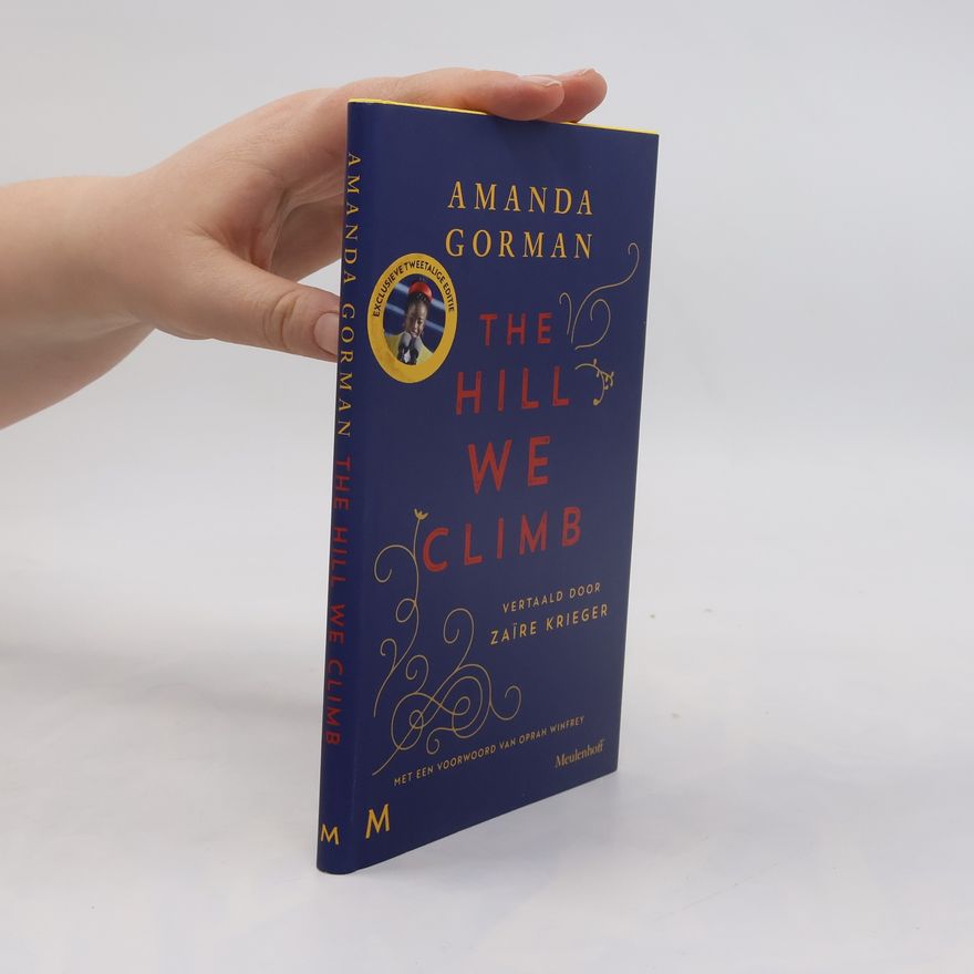 Amanda Gorman The Hill We Climb: Exclusieve tweetalige editie Engels-Nederlands - Met een voorwoord van Oprah Winfrey