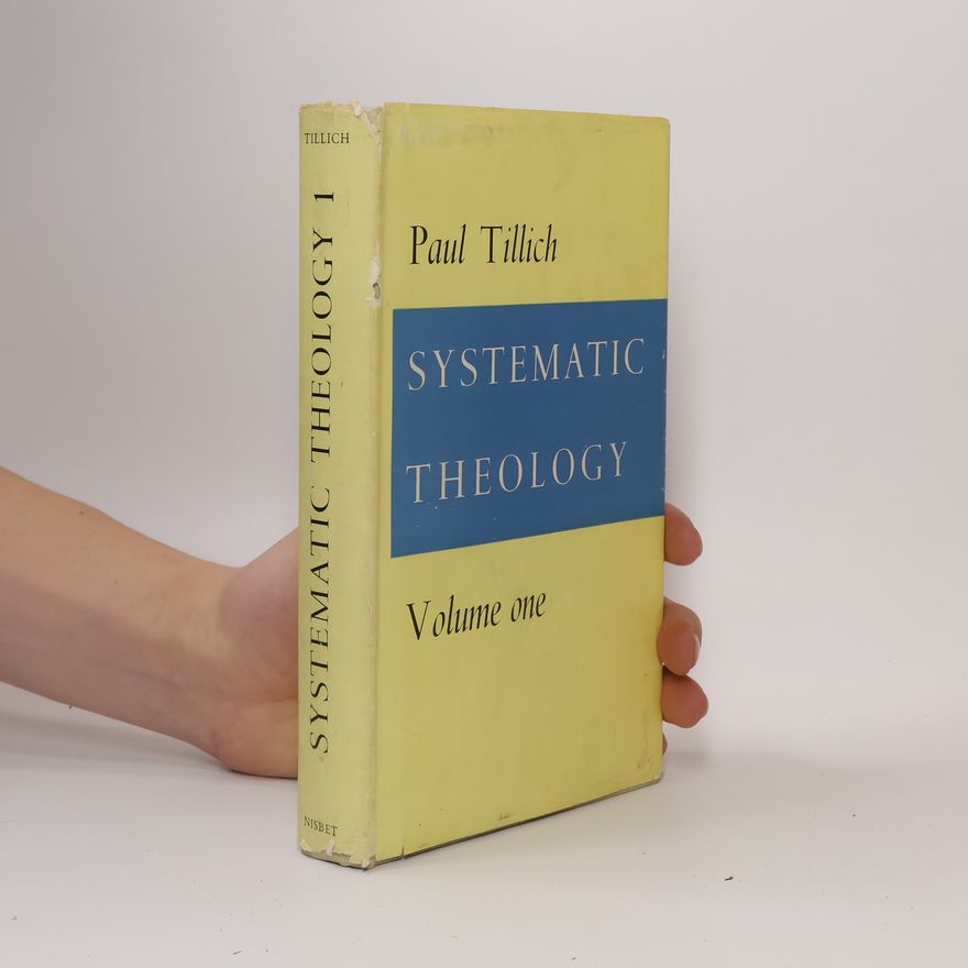 Paul Tillich Systematic Theology. Volume One