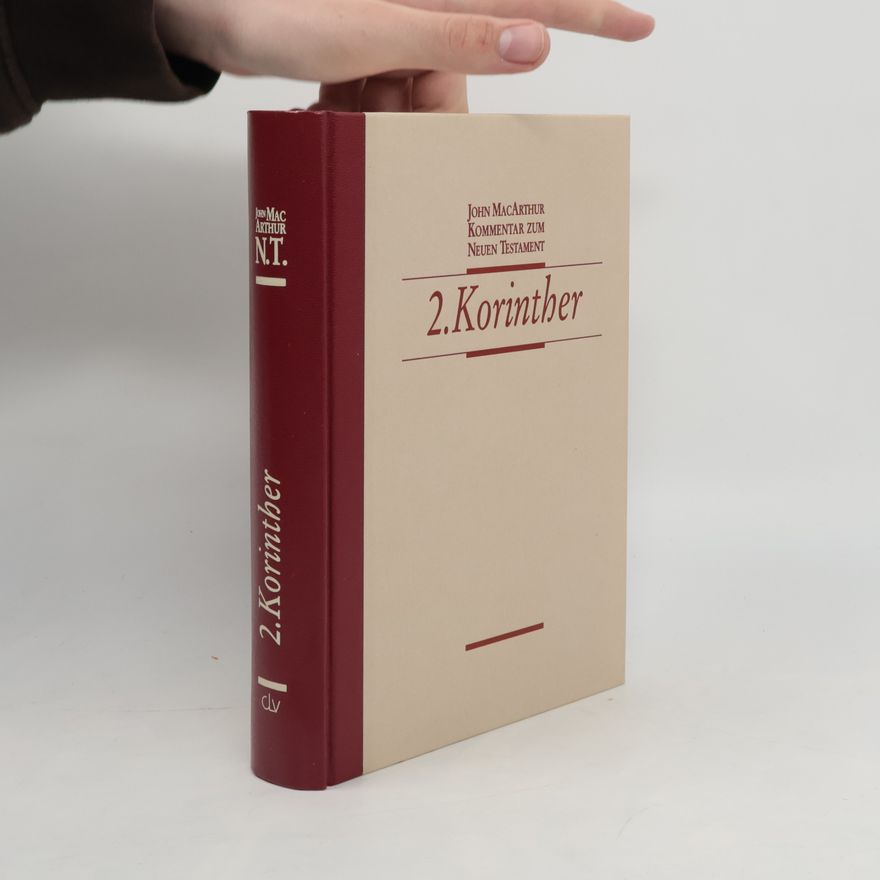 John F. MacArthur 2. Korinther. John MacArthur Kommentar zum Neuen Testament