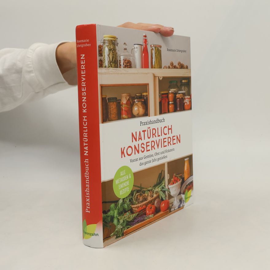 Rosemarie Zehetgruber Praxishandbuch natürlich Konservieren