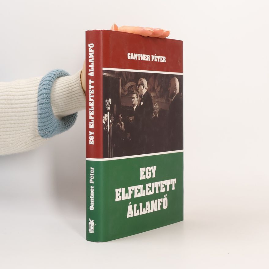 Péter Gantner Egy elfelejtett államfő