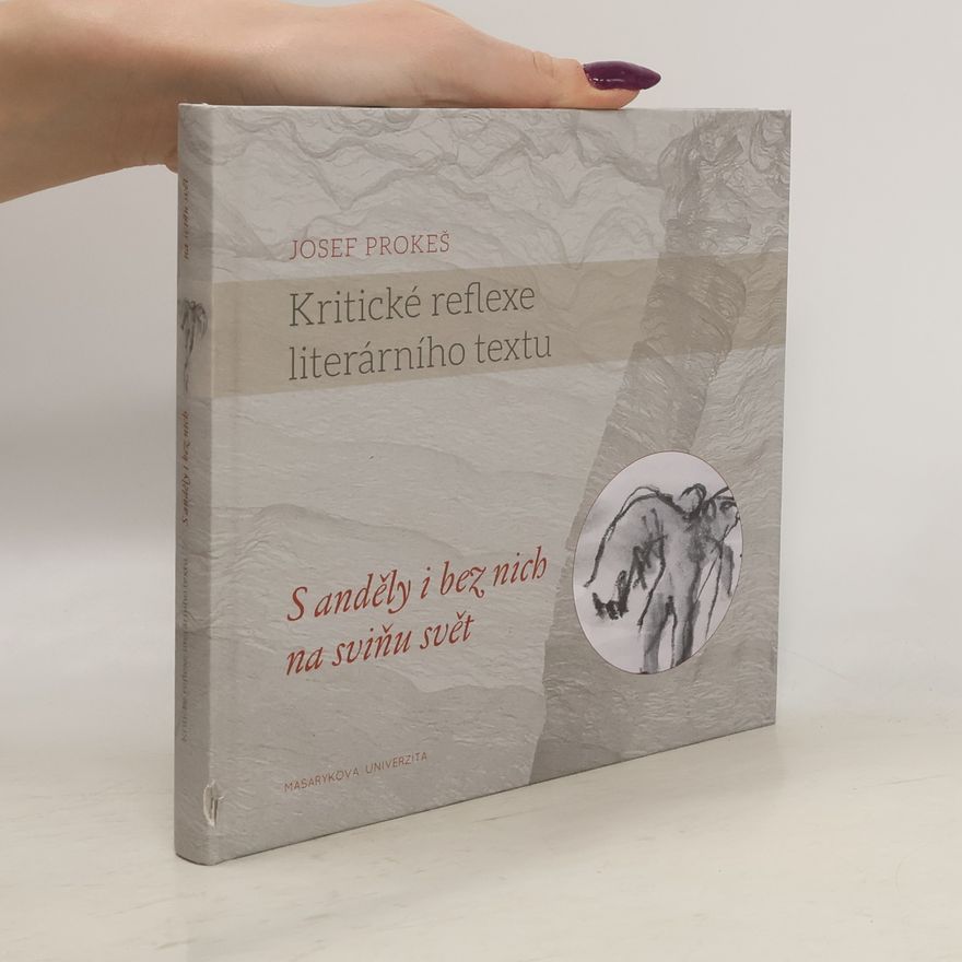 Josef Prokeš Kritické reflexe literárního textu (S anděly i bez nich na sviňu svět)