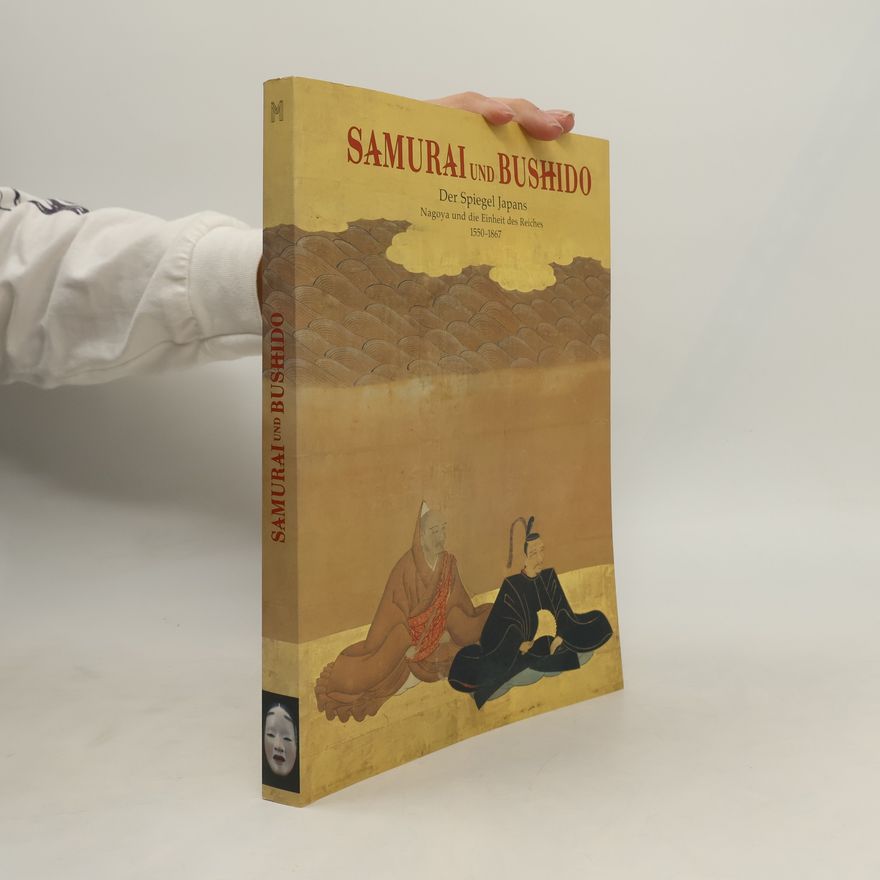 Günter Düriegl Samurai und Bushido : der Spiegel Japans : Nagoya und die Einheit des Reiches 1550 - 1867