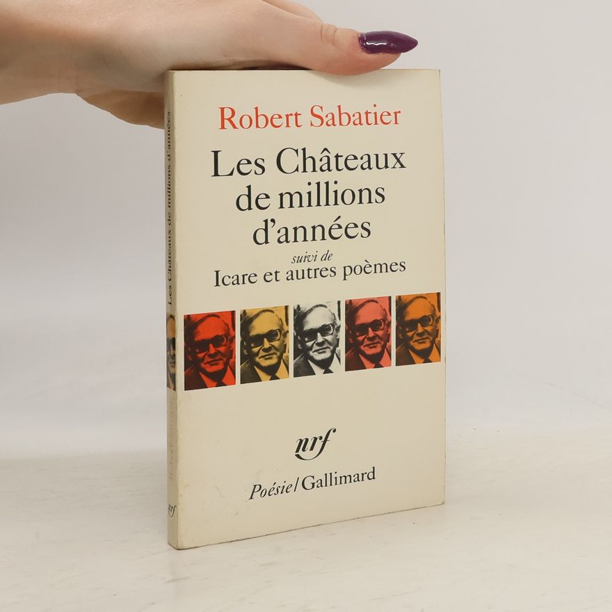 Robert Sabatier Les Châteaux de millions d'années, suivi de Icare et autres poèmes
