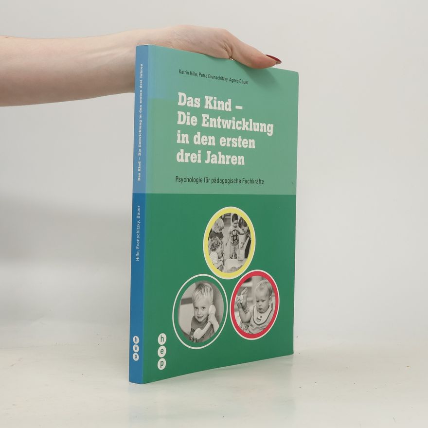 Agnes Bauer Das Kind - Die Entwicklung in den ersten drei Jahren
