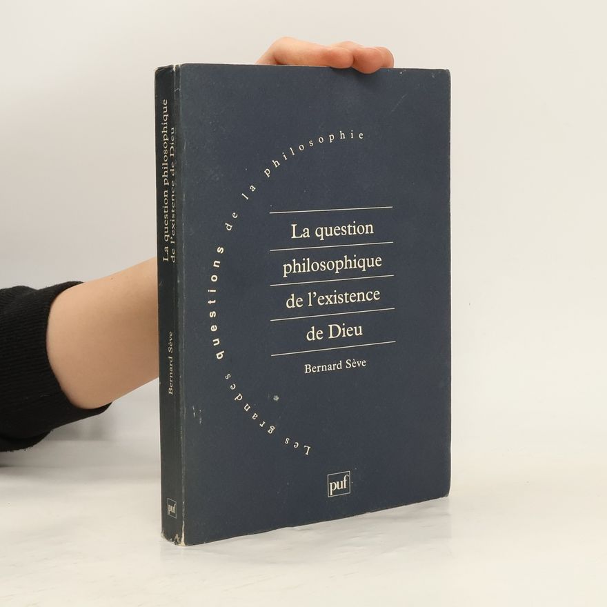 Bernard Sève Les grandes questions de la philosophie: La question philosophique de l'existence de Dieu