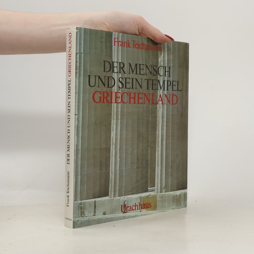 Frank Teichmann Der Mensch und sein Tempel. Griechenland