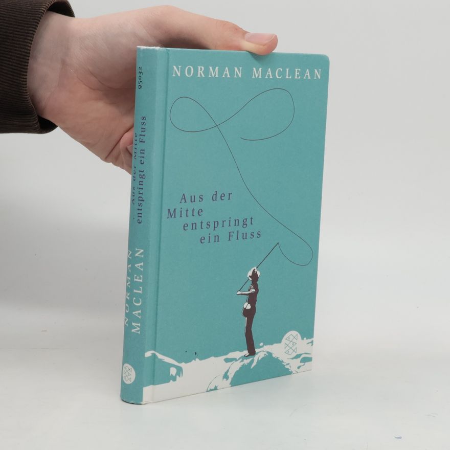 Norman Maclean Aus der Mitte entspringt ein Fluss