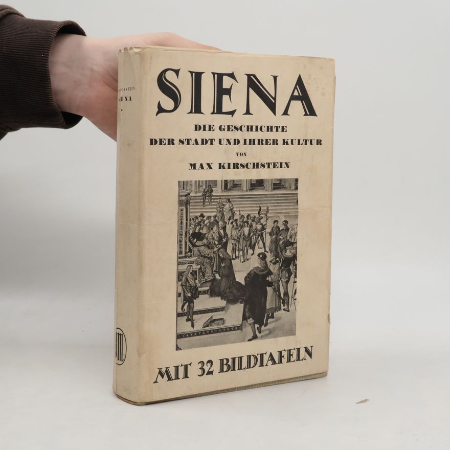 Max Kirschtein Siena. Die geschichte der Stadt und ihrer Kultur
