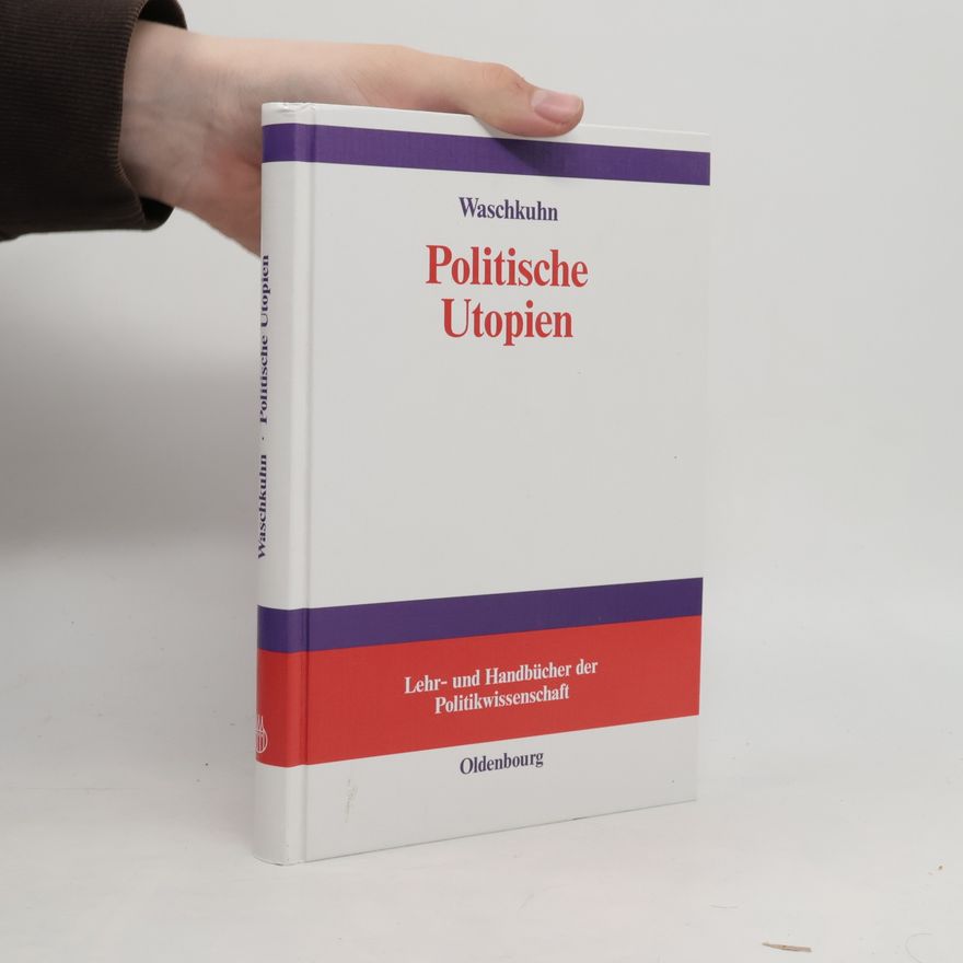 Arno Waschkuhn Lehr- und Handbücher der Politikwissenschaft: Politische Utopien