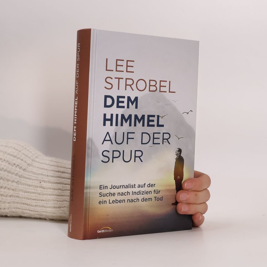 Lee Strobel Dem Himmel auf der Spur