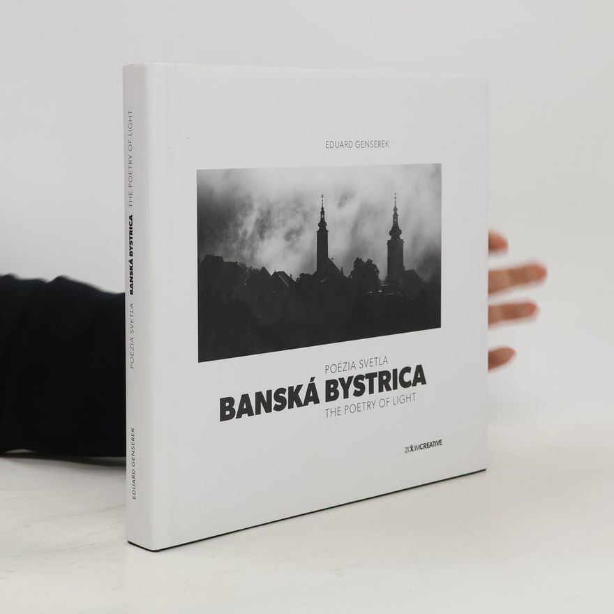 Eduard Genserek Banská Bystrica / Poézia svetla / The Poetry of Light