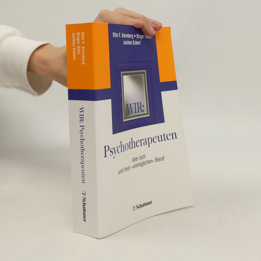 Otto F. Kernberg Wir: Psychotherapeuten über sich und ihren "unmöglichen" Beruf