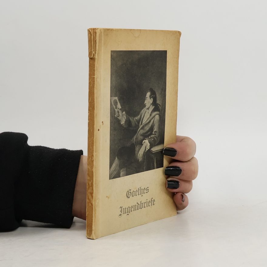 Johann Wolfgang von Goethe Goethes Jugendbriefe