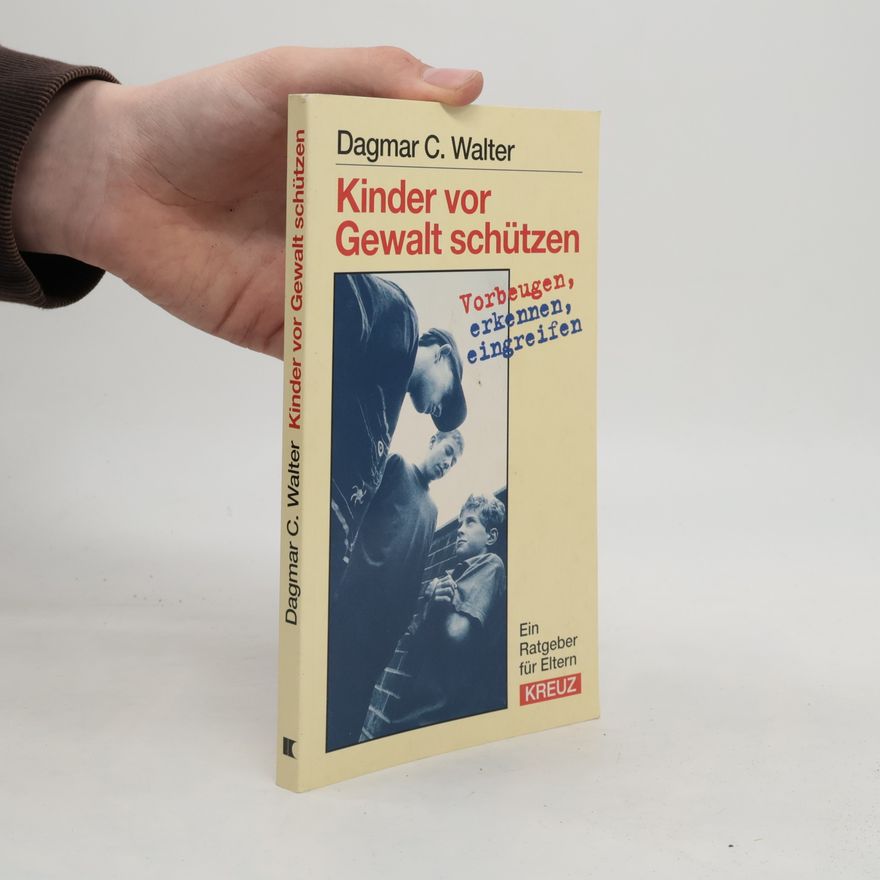 Dagmar C. Walter Kinder vor Gewalt schützen. Erkennen, vorbeugen, eingreifen.