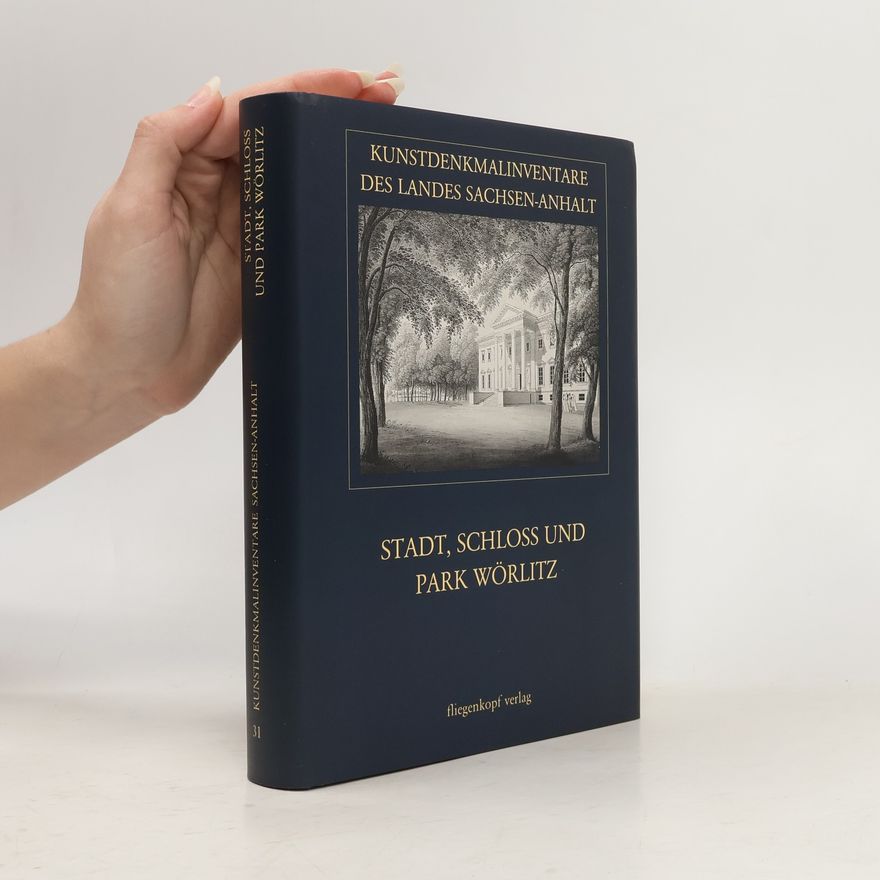 Marie Luise Harksen Kunstdenkmalinventare des Landes Sachsen-Anhalt - 31: Stadt, Schloss und Park Wörlitz
