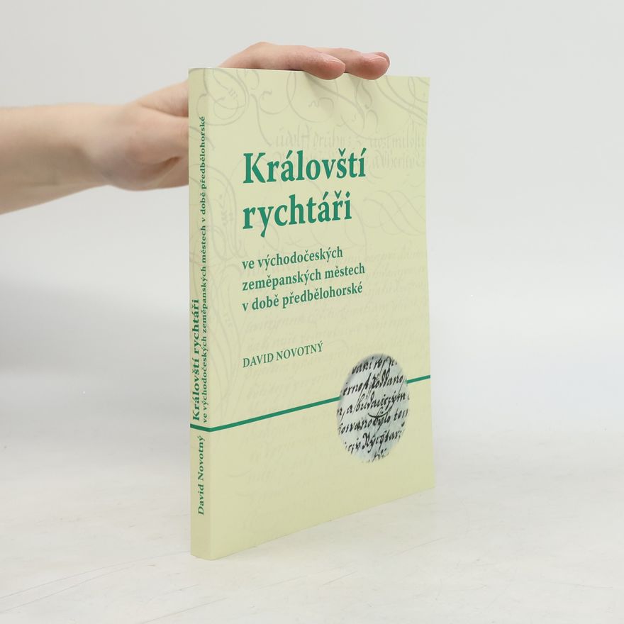 David Novotný Královští rychtáři ve východočeských zeměpanských městech v době předbělohorské