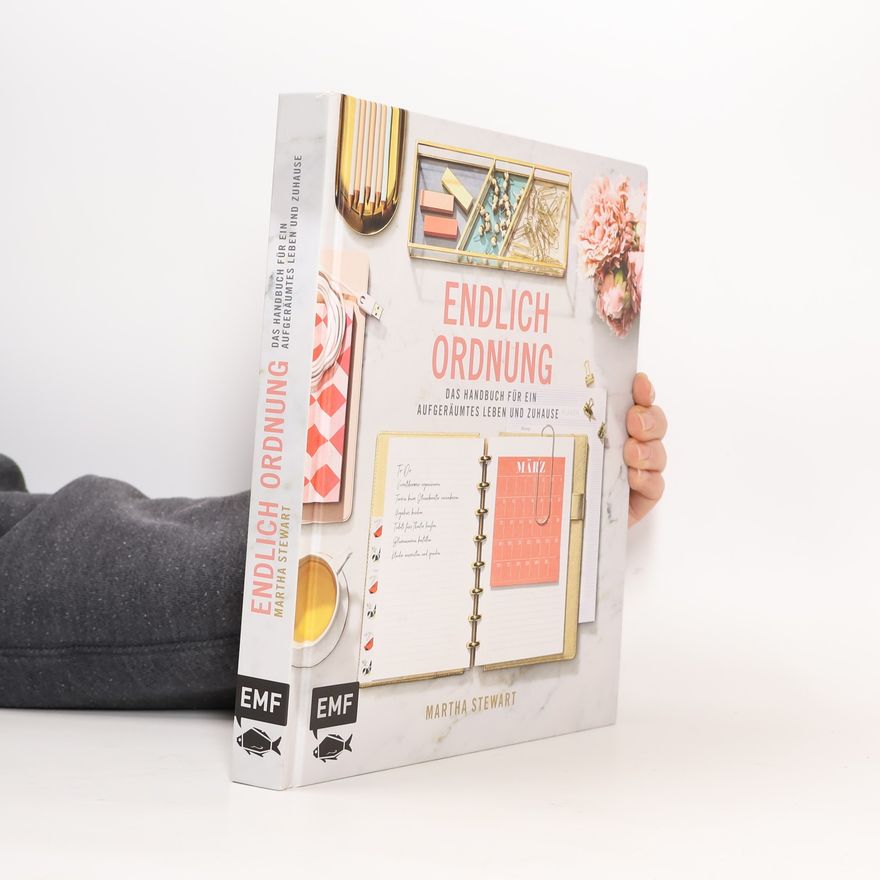 Martha Stewart Endlich Ordnung - Das Handbuch für ein aufgeräumtes Leben und Zuhause
