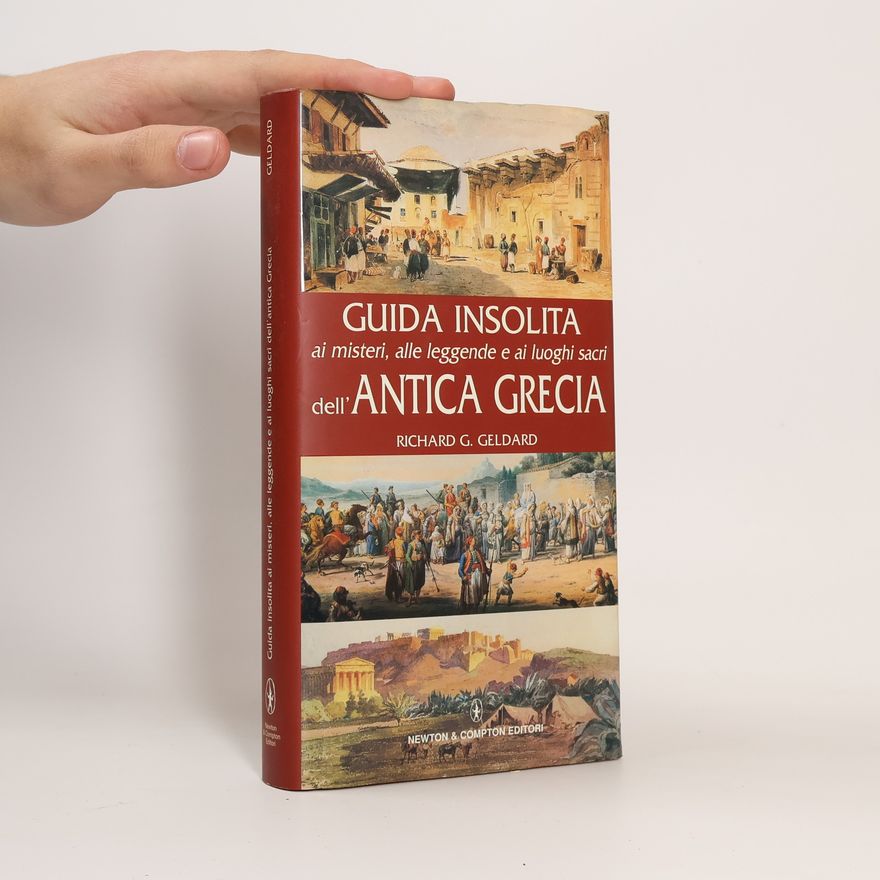 Richard G. Geldard Guide insolite: Guida insolita ai misteri, alle leggende e ai luoghi sacri dell'Antica Grecia