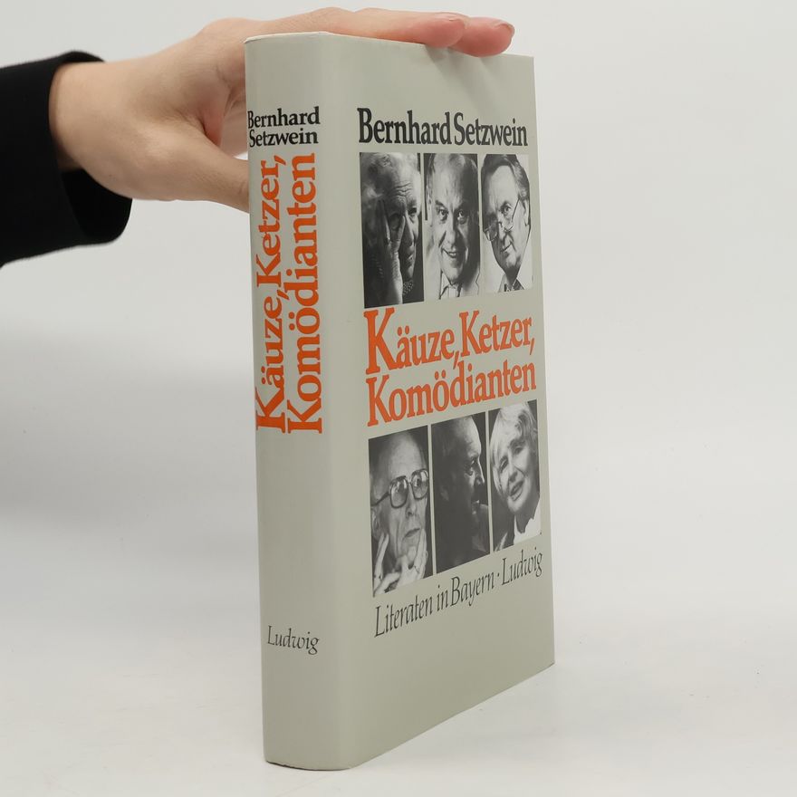Bernhard Setzwein Käuze, Ketzer, Komödianten