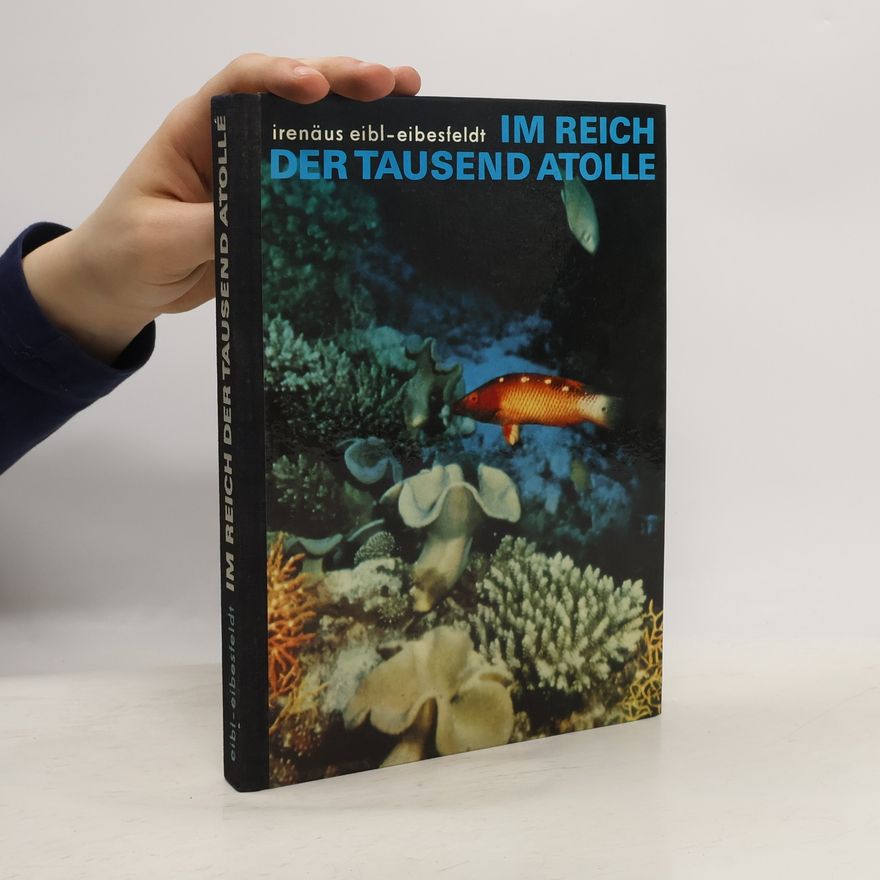 Irenäus Eibl-Eibesfeldt Im Reich der tausend Atolle