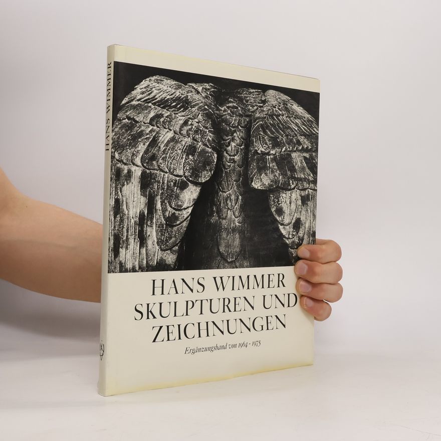 Hans Wimmer Skulpturen und Zeichnungen: Ergänzungsband von 1964-1975
