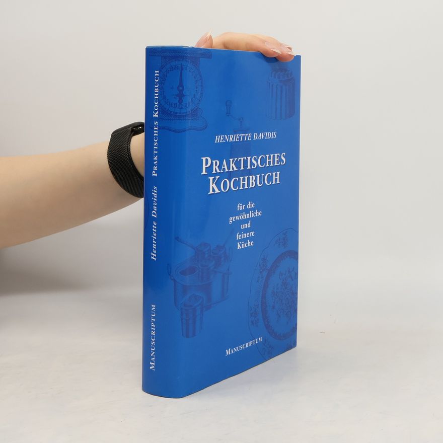 Henriette Davidis Praktisches Kochbuch für die gewöhnliche und feinere Küche