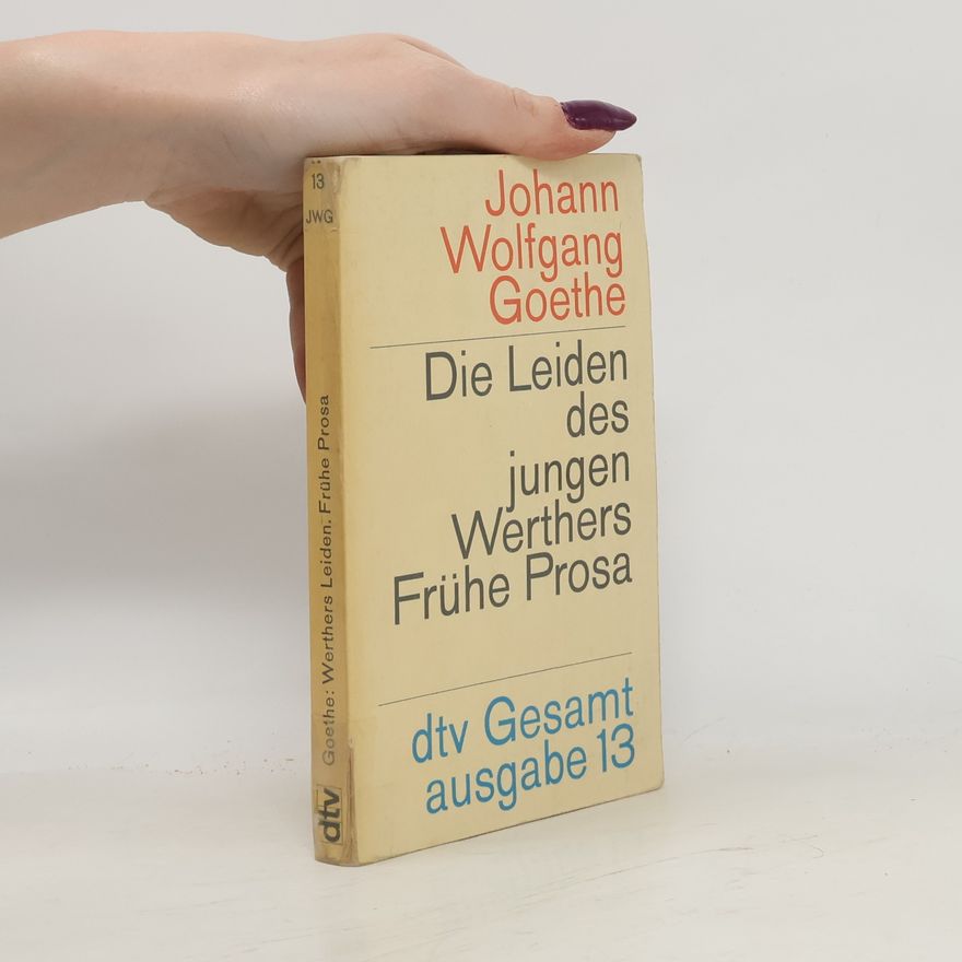 Johann Wolfgang von Goethe Die Leiden des jungen Werthers: Frühe Prosa