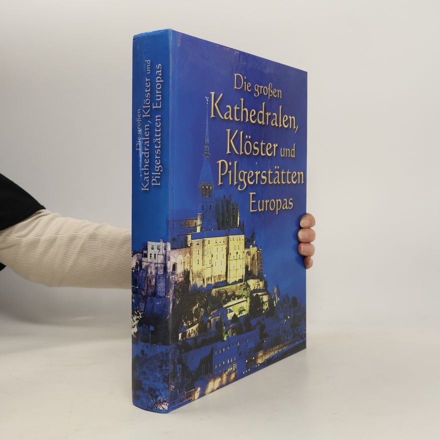 Lothar Altmann Die großen Kathedralen, Klöster und Pilgerstätten Europas