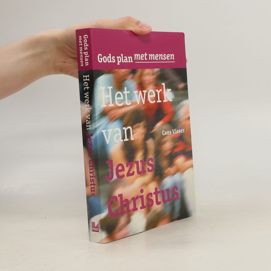 Cees Visser Gods plan met mensen. Het werk van Jezus Christus