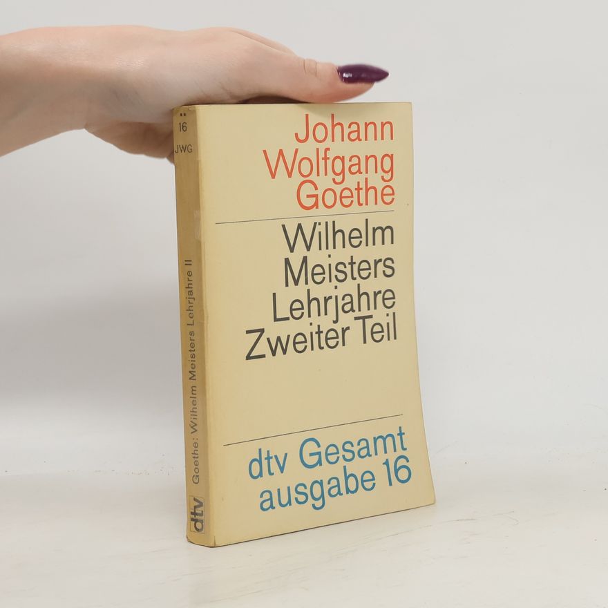 Johann Wolfgang von Goethe Wilhelm Meisters Lehrjahre. Zweiter Teil