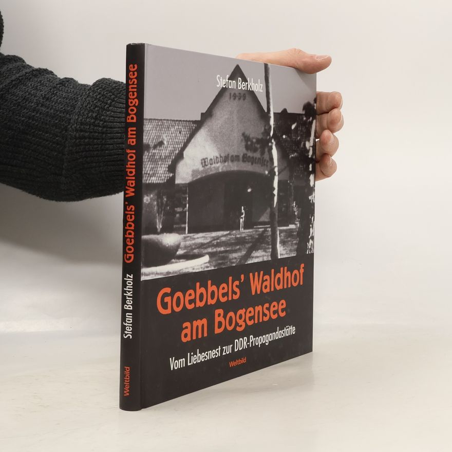 Stefan Berkholz Goebbels' Waldhof am Bogensee