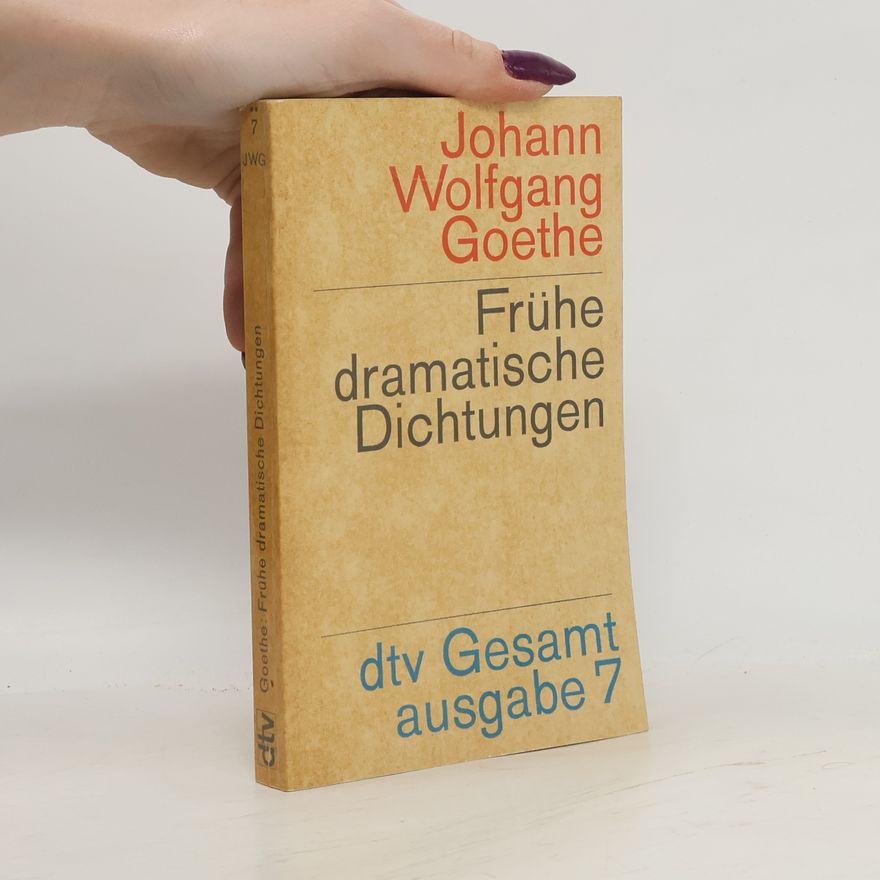Johann Wolfgang von Goethe Frühe dramatische Dichtungen